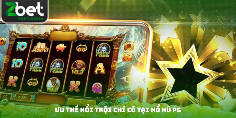 Ưu thế nổi trội chỉ có tại nổ hũ PG